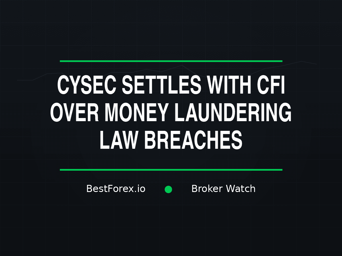 CySEC settles with CFI over money laundering law breaches — BestForex.io Broker Watch.