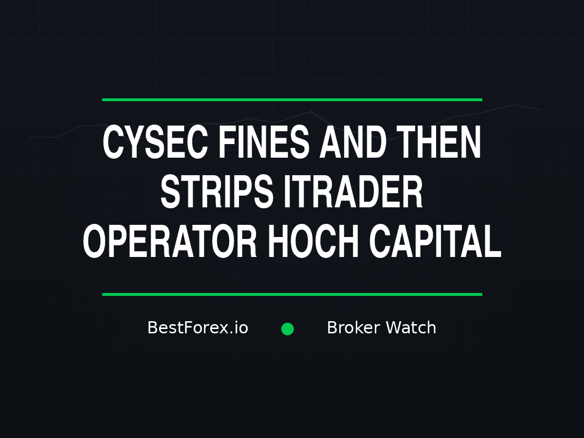 CySEC fines and strips iTrader operator Hoch Capital of its licence — BestForex.io Broker Watch.