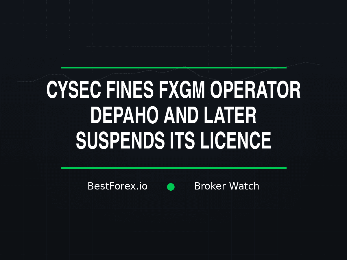 CySEC fines FXGM operator Depaho 270,000 euro and suspends its licence — BestForex.io Broker Watch.