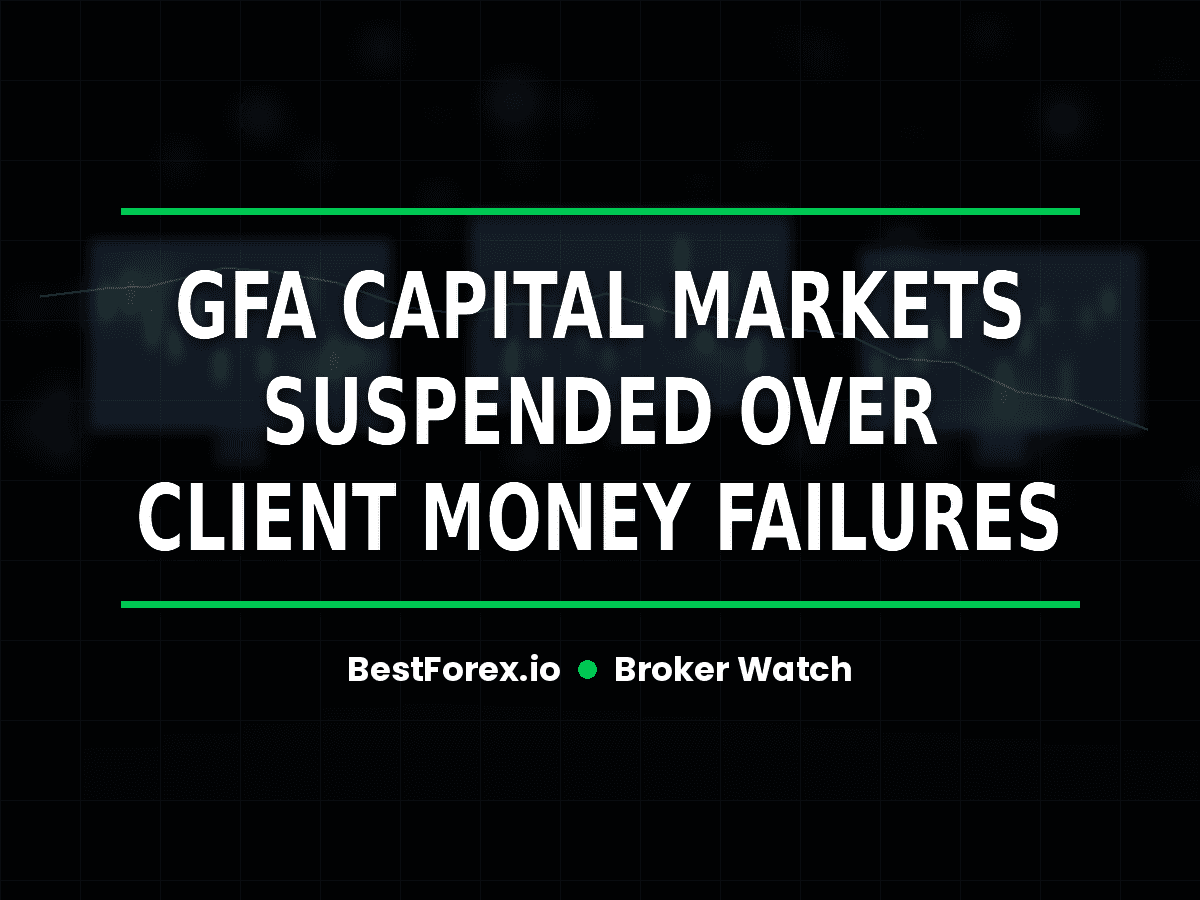 GFA Capital Markets suspended over client money failures — BestForex.io Broker Watch cover image