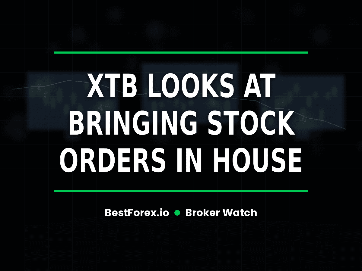 XTB looks at bringing stock orders in house — BestForex.io Broker Watch cover image