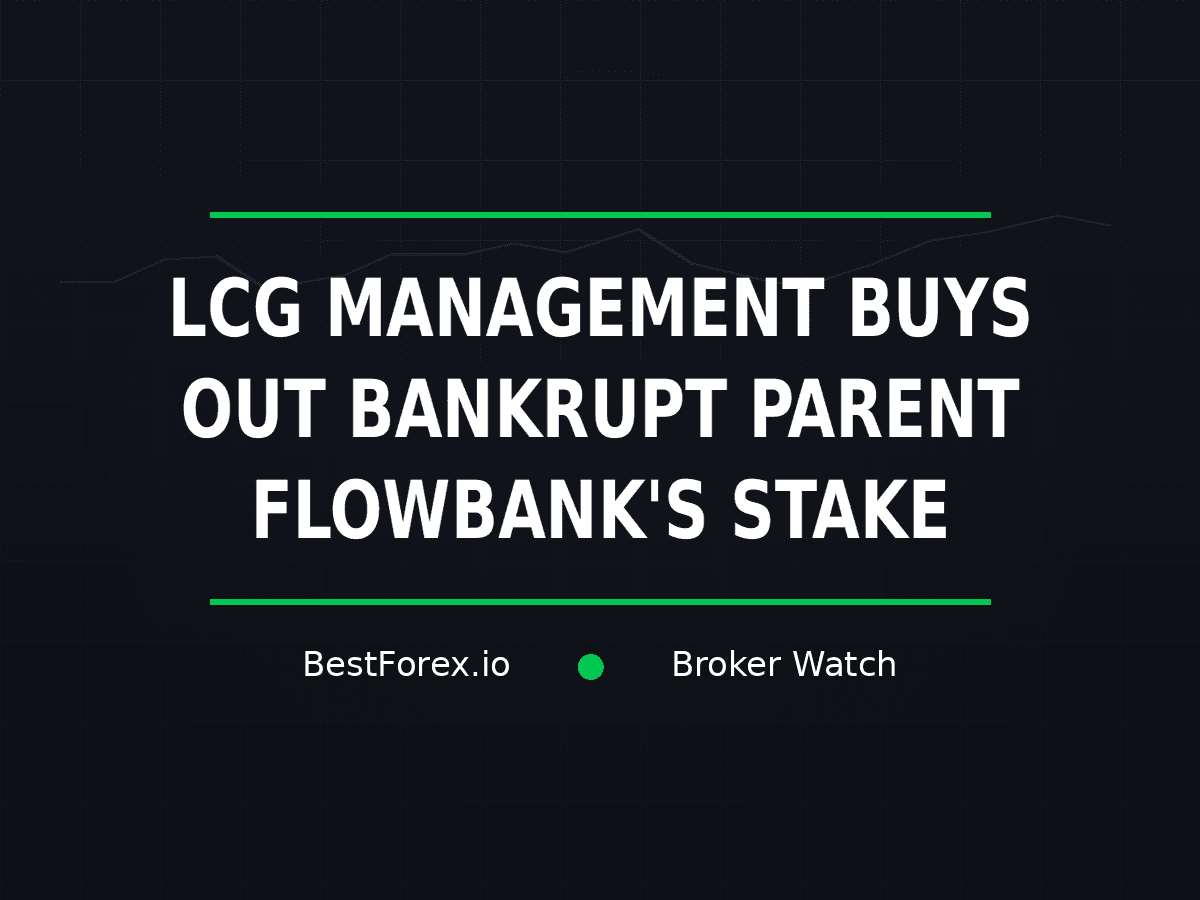 LCG management buys the broker from bankrupt parent FlowBank estate — BestForex.io Broker Watch