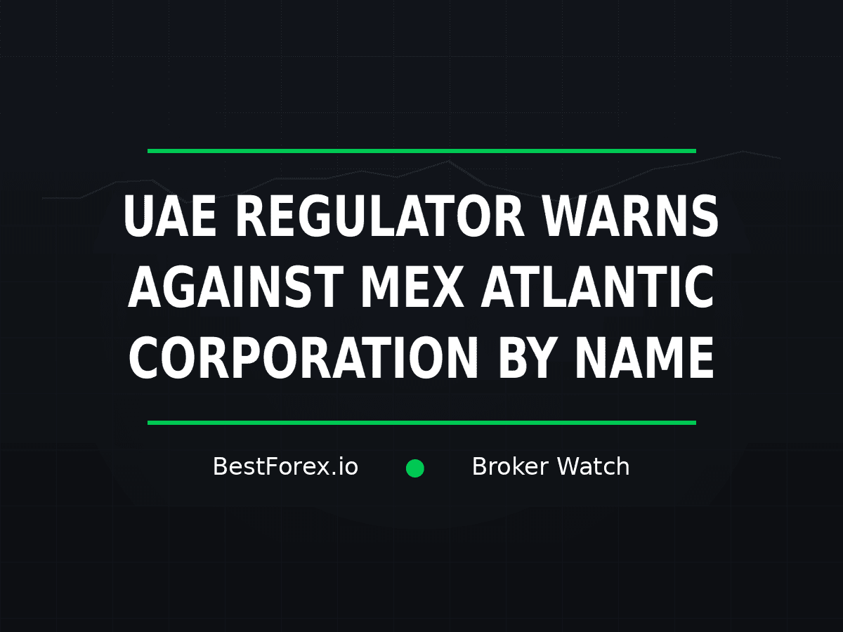 UAE regulator warns against MEX Atlantic Corporation — BestForex.io Broker Watch