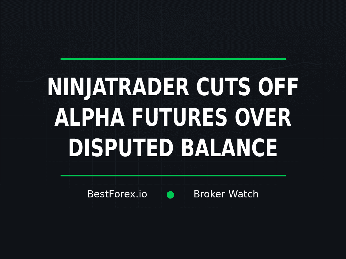 NinjaTrader ends Alpha Futures agreement over disputed balance — BestForex.io Broker Watch