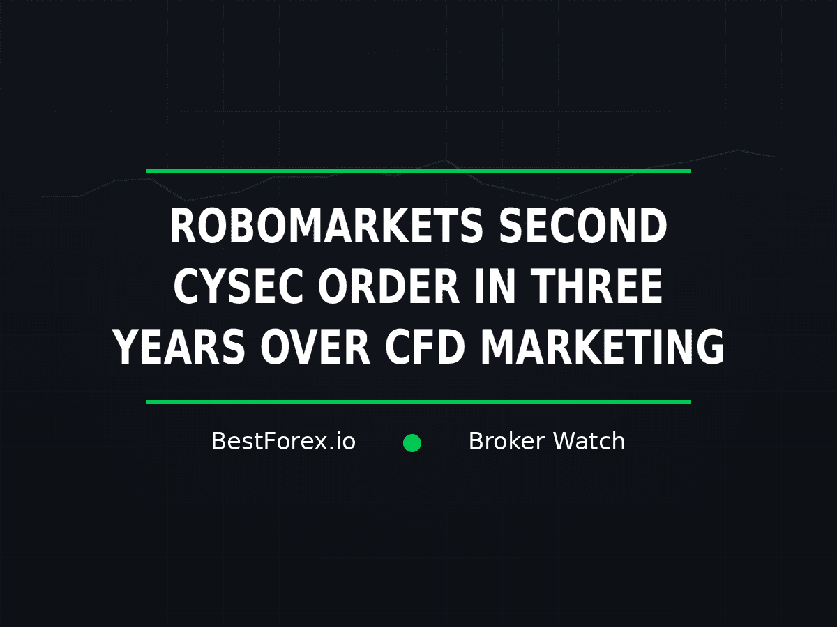 RoboMarkets faces second CySEC CFD marketing order in three years — BestForex.io Broker Watch