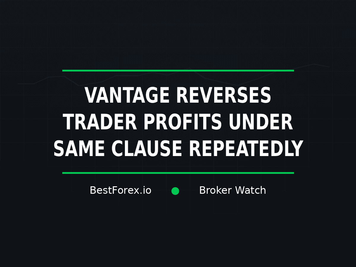Vantage reverses trader profits under the same contract clause — BestForex.io Broker Watch