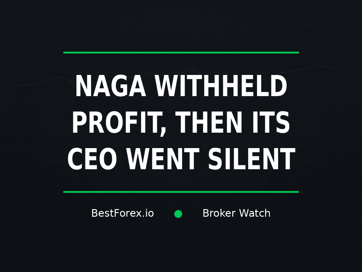 NAGA withheld profit before its CEO went silent — BestForex.io Broker Watch
