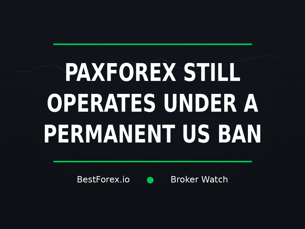 PaxForex still operates under a permanent US ban — BestForex.io Broker Watch