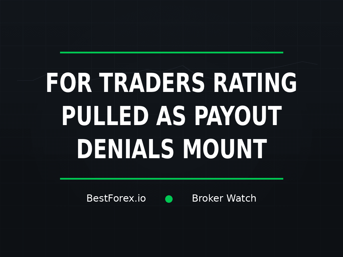 For Traders rating pulled as payout-denial complaints mount — BestForex.io Broker Watch