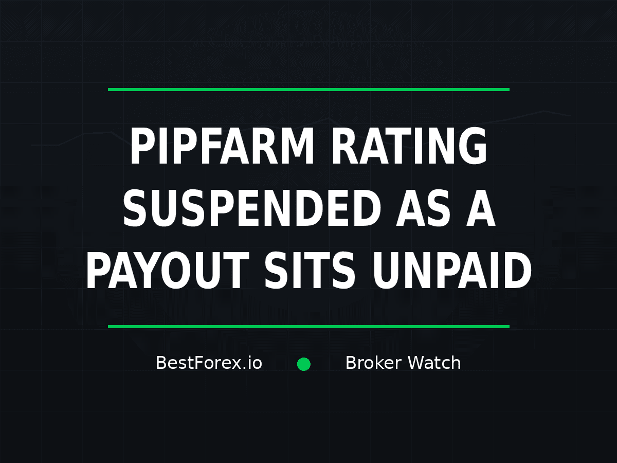 PipFarm rating suspended while a payout remains unpaid — BestForex.io Broker Watch