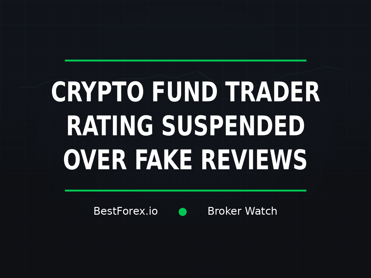 Crypto Fund Trader rating suspended over fake reviews — BestForex.io Broker Watch