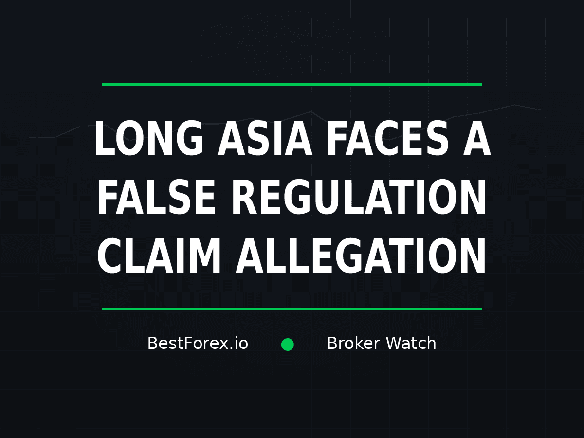 Long Asia faces a false regulation claim allegation — BestForex.io Broker Watch