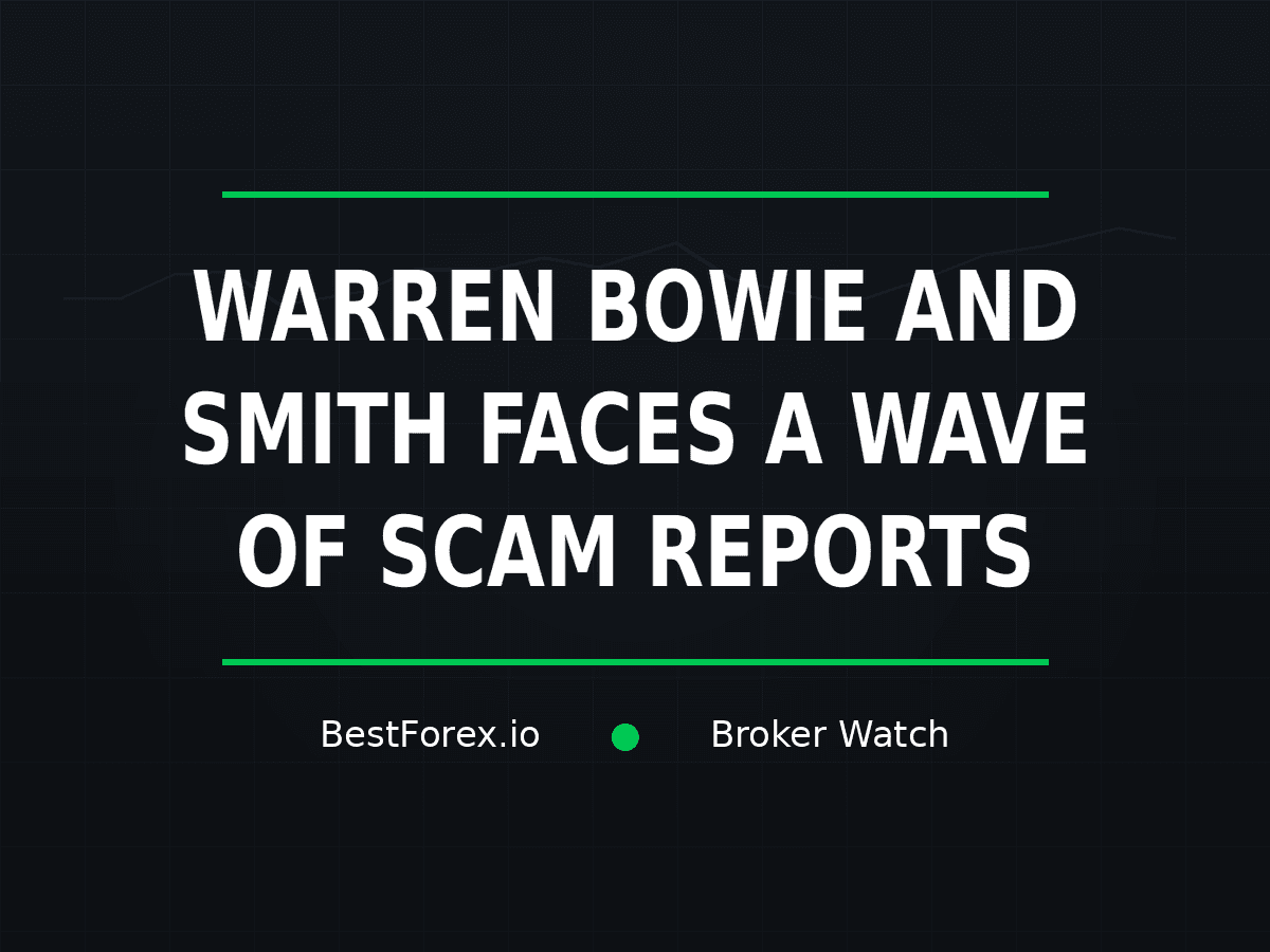 Warren Bowie and Smith faces scam reports — BestForex.io Broker Watch