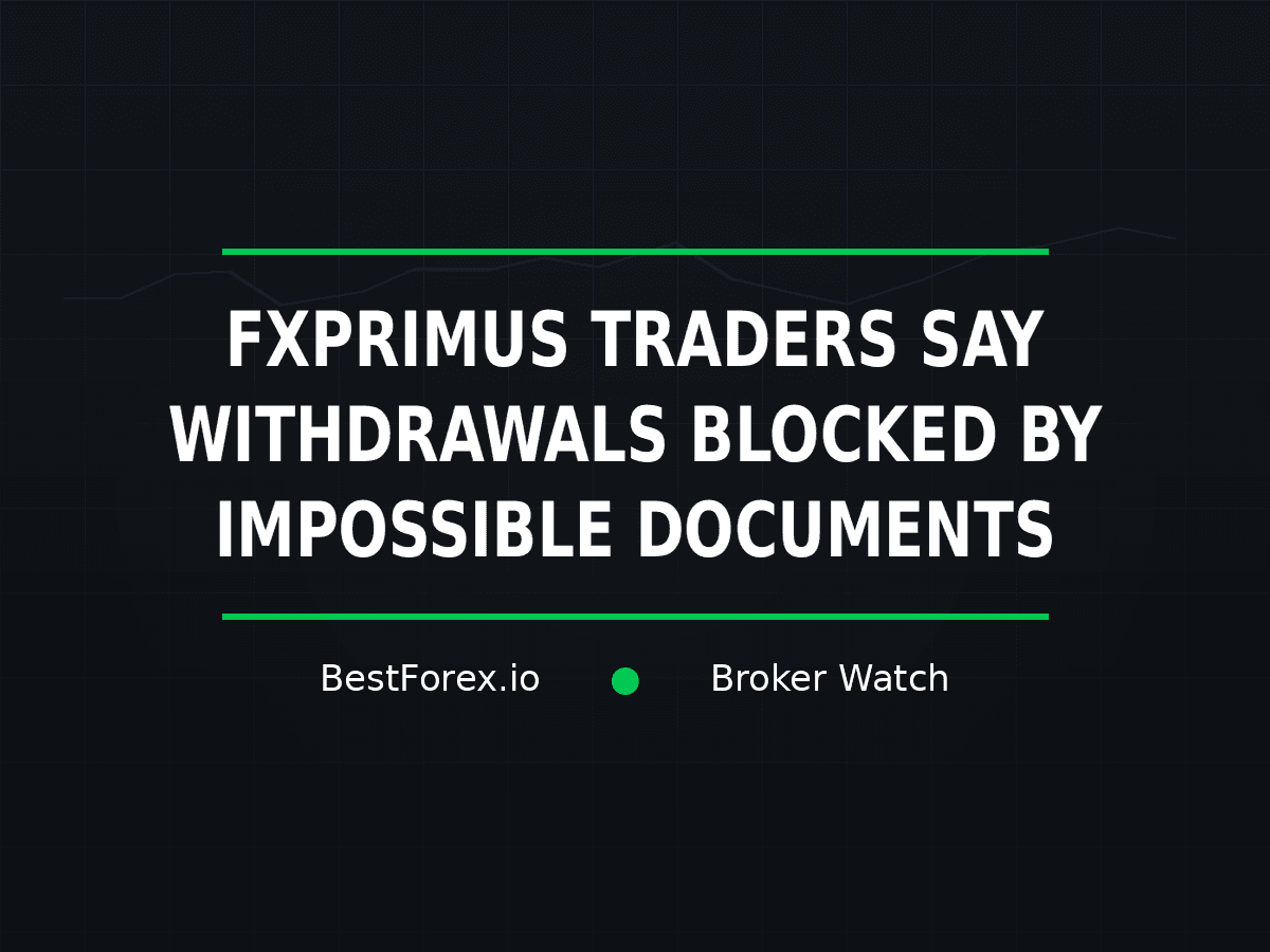 FXPrimus withdrawal complaints involving document demands — BestForex.io Broker Watch