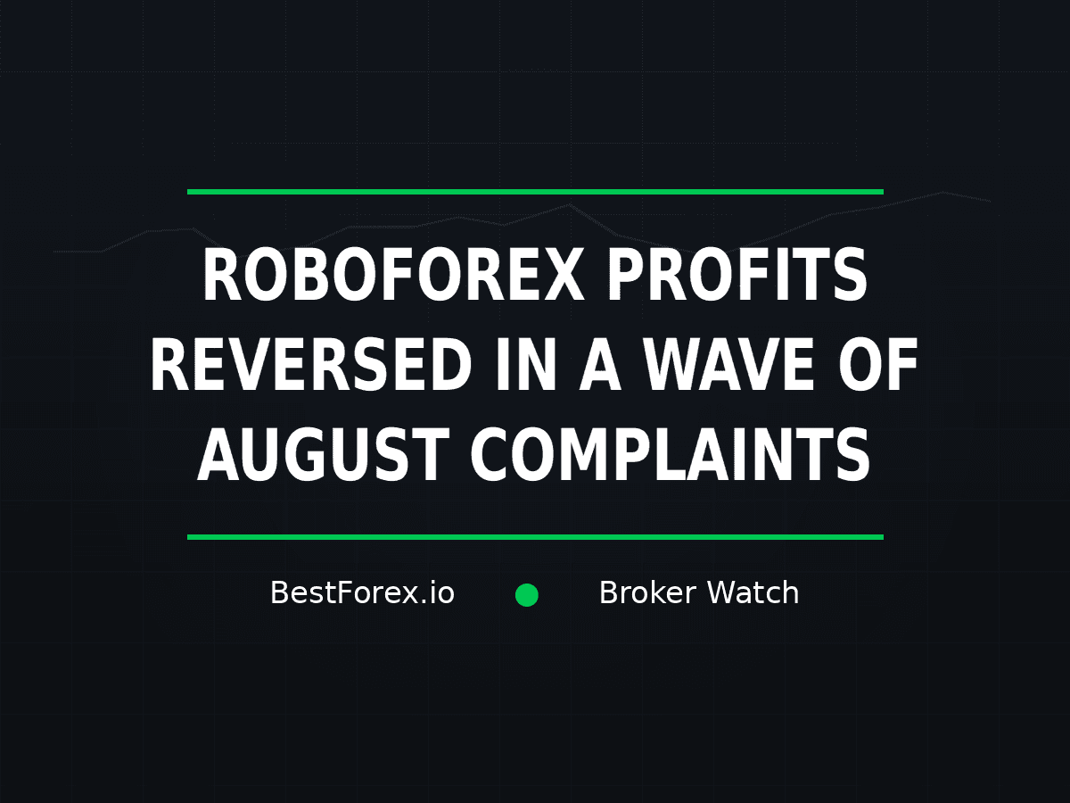 RoboForex profit-reversal complaints reported during August 2026 — BestForex.io Broker Watch
