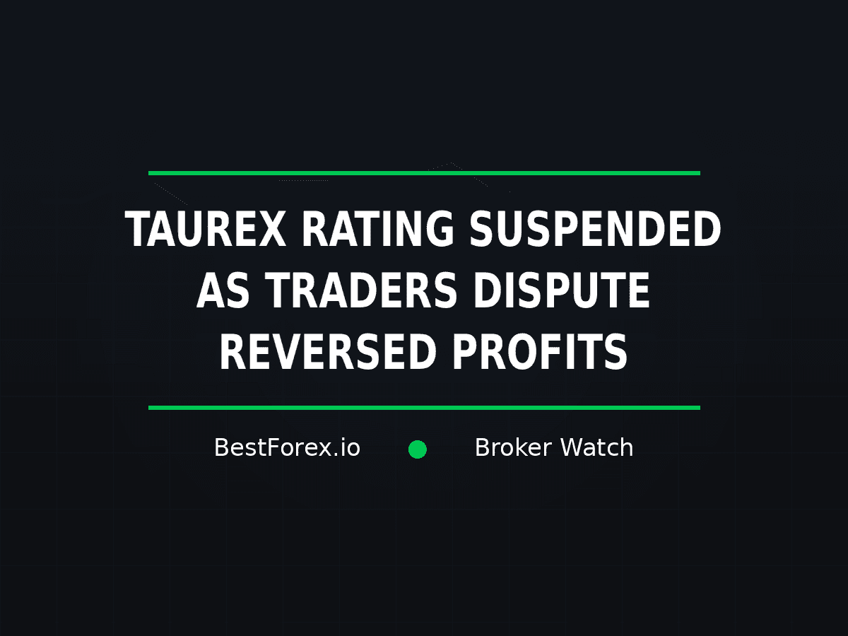 Taurex rating suspended amid disputes over reversed trading profits — BestForex.io Broker Watch