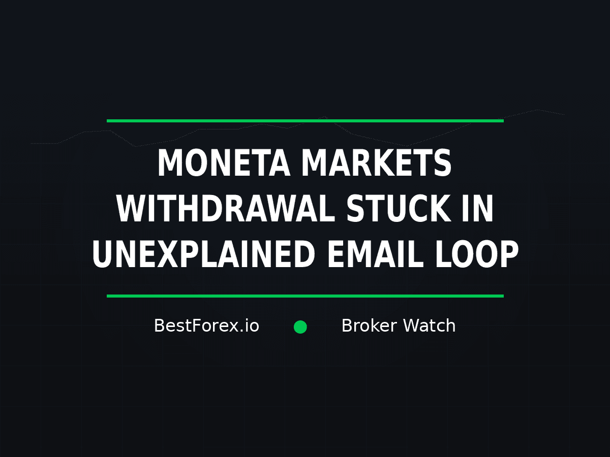Moneta Markets withdrawal reportedly stuck in an unexplained email support loop — BestForex.io Broker Watch