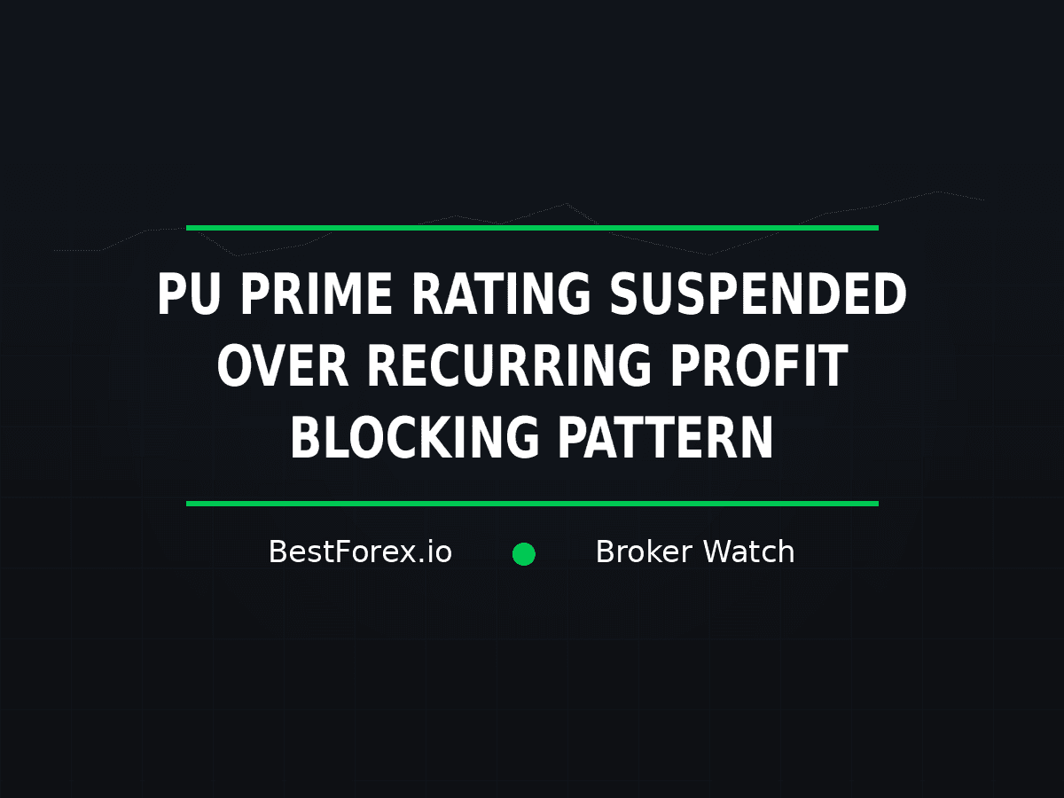 PU Prime rating suspended over recurring profit-blocking complaints — BestForex.io Broker Watch