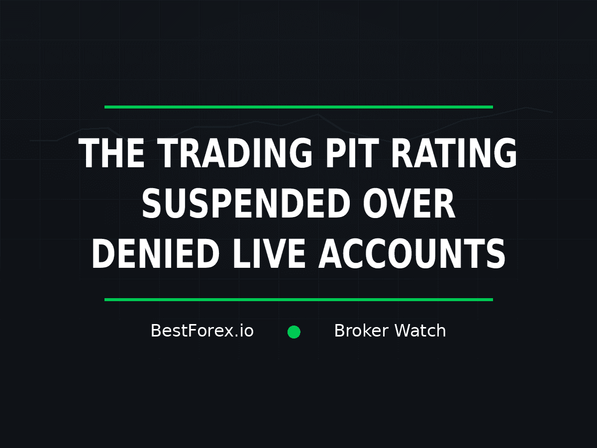 The Trading Pit rating suspended amid complaints about denied live accounts — BestForex.io Broker Watch