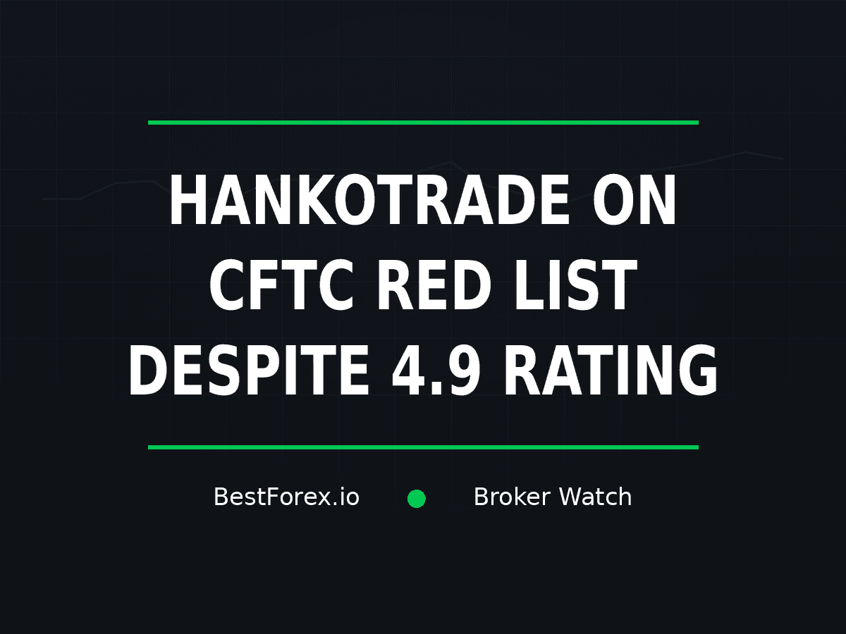 Hankotrade appears on the CFTC RED List despite a 4.9 Trustpilot rating — BestForex.io Broker Watch