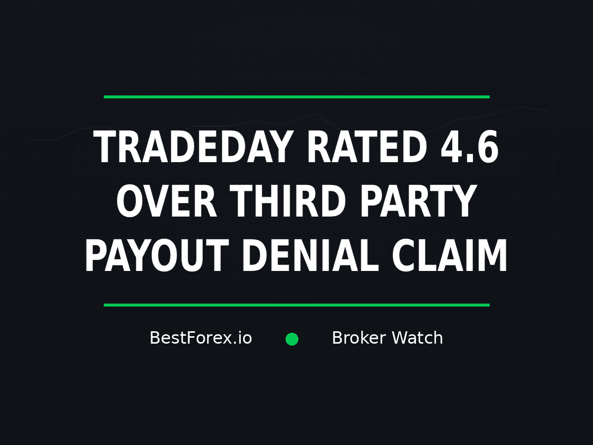 TradeDay rated 4.6 while a trader alleged a payout above 5,000 dollars was denied over a third-party service claim — BestForex.io Broker Watch
