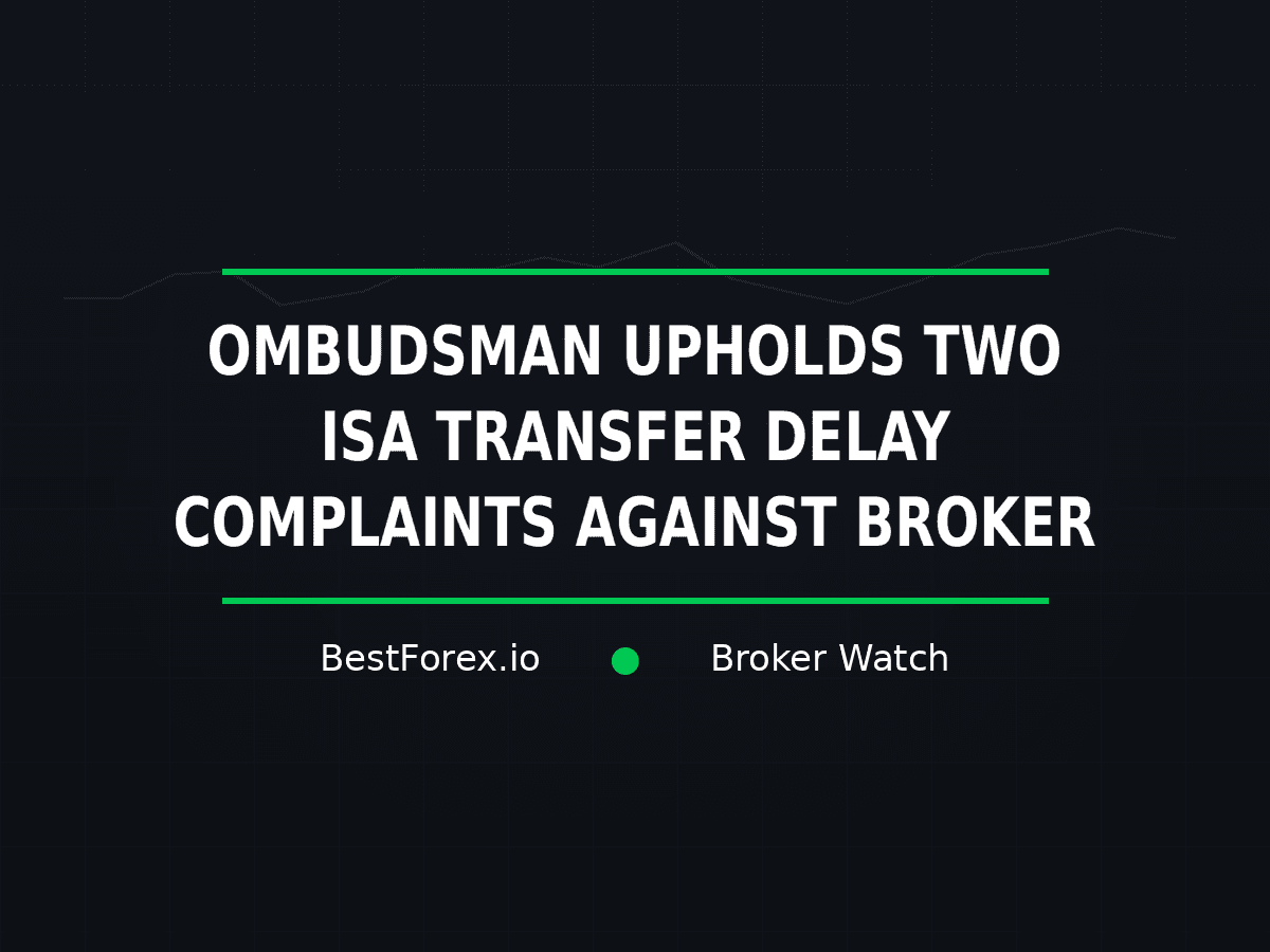 Financial Ombudsman upheld two Trading 212 complaints about delayed ISA transfers — BestForex.io Broker Watch