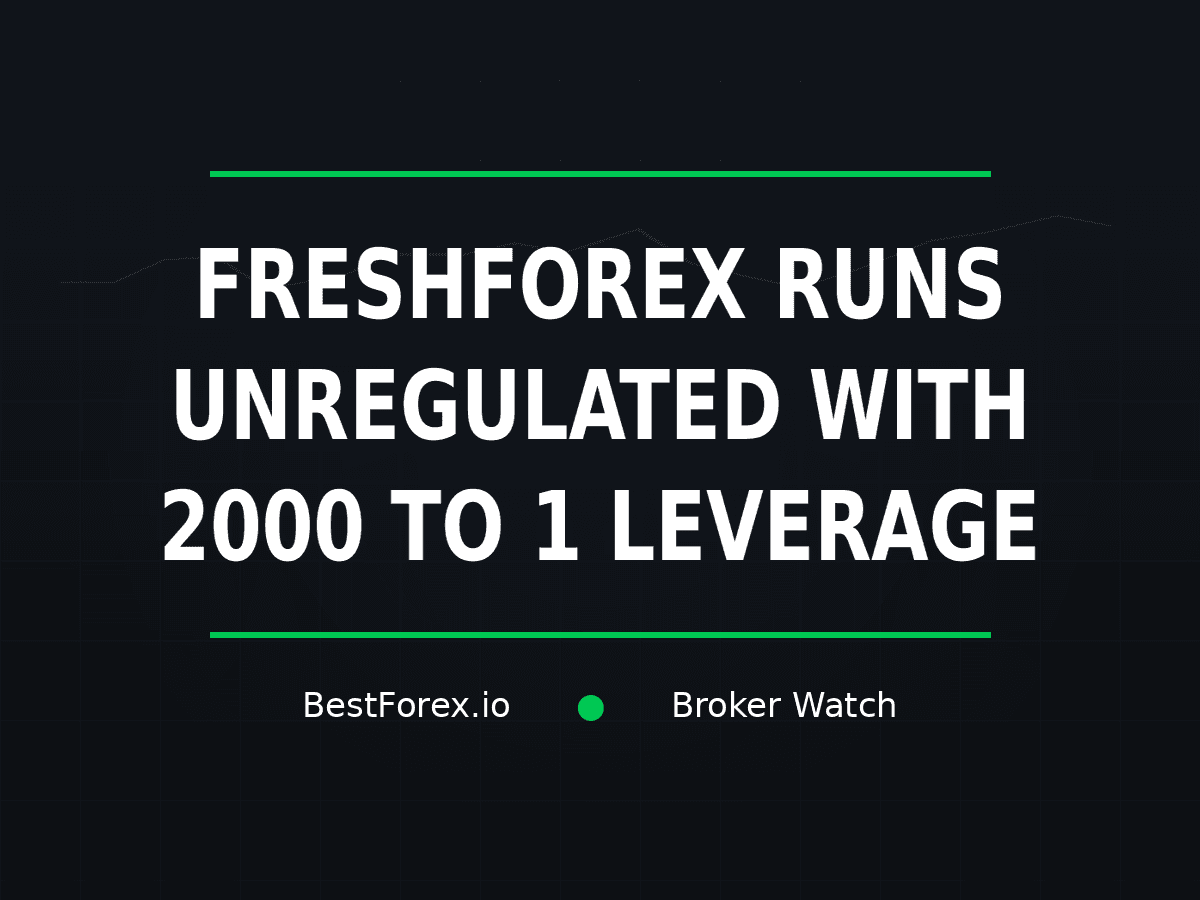 FreshForex offers up to 2000 to 1 leverage without a disclosed financial regulator — BestForex.io Broker Watch