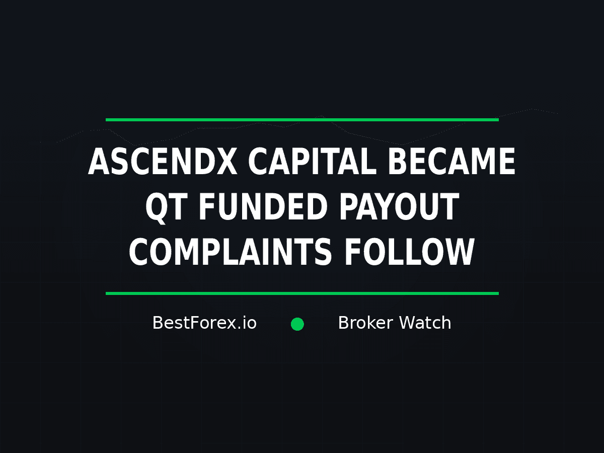AscendX Capital rebrand to QT Funded and reported payout complaints — BestForex.io Broker Watch