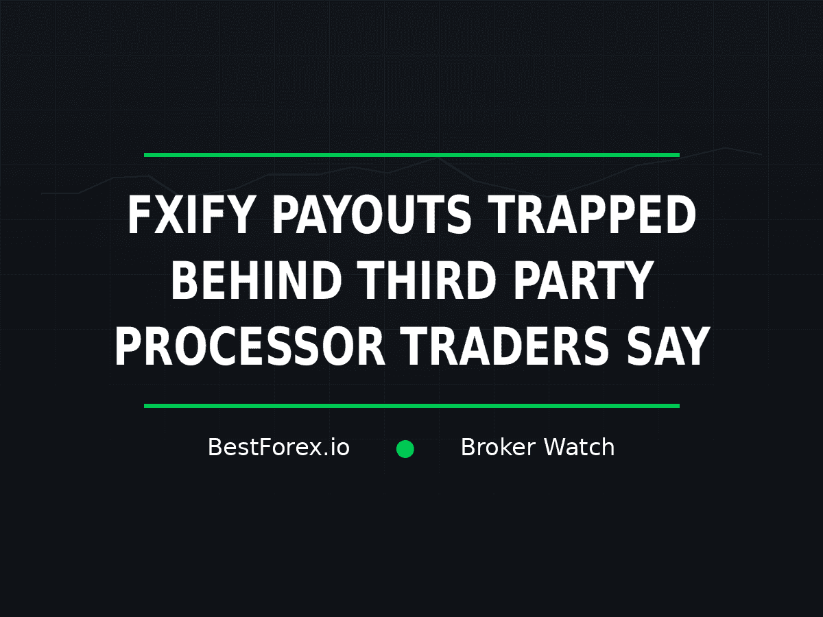FXIFY payout-delay reports involving a third-party processor — BestForex.io Broker Watch